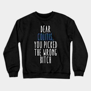 Dear Colitis You Picked The Wrong Bitch Crewneck Sweatshirt